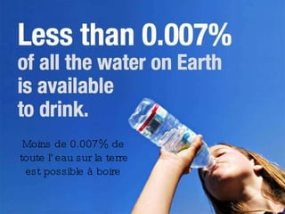 Moins de 0.007% de toute l’eau sur la terre est possible à boire 