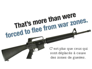 C’est plus que ceux qui sont déplacés à cause des zones de guerres. 