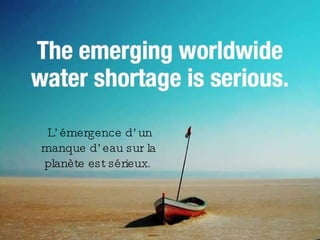 L’émergence d’un manque d’eau sur la planète est sérieux. 