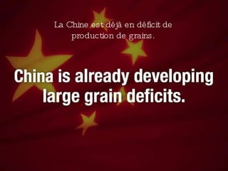 La Chine est déjà en déficit de production de grains. 