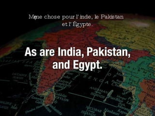 Même chose pour l’inde, le Pakistan et l’Égypte. 
