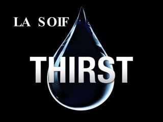 LA  SOIF 