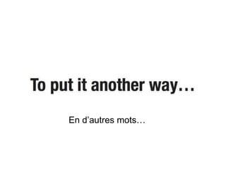 En d’autres mots…
 