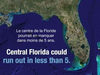 Le centre de la Floride
 pourrait en manquer
dans moins de 5 ans.
 