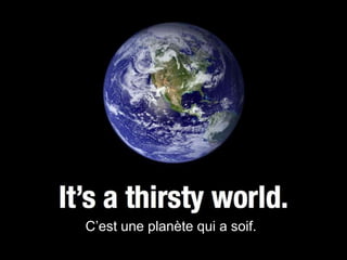 C’est une planète qui a soif.
 