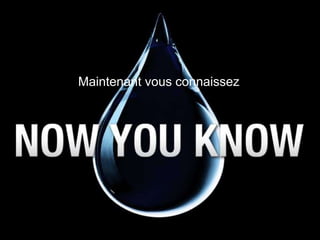 Maintenant vous connaissez
 