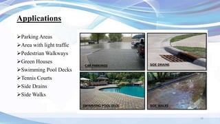 Applications
Parking Areas
Area with light traffic
Pedestrian Walkways
Green Houses
Swimming Pool Decks
Tennis Courts
Side Drains
Side Walks
33
 