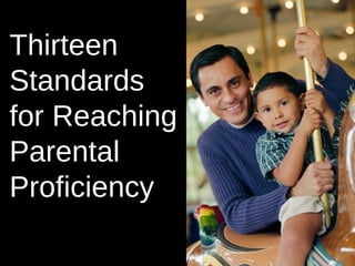 Thirteen Standards  for Reaching Parental Proficiency 