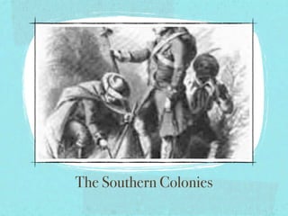 The Southern Colonies
 