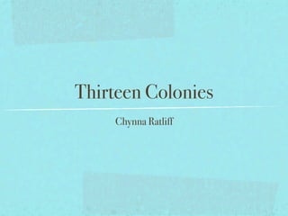 Thirteen Colonies
    Chynna Ratliff
 