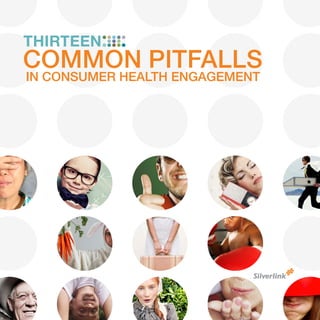 THIRTEEN
COMMON PITFALLS
IN CONSUMER HEALTH ENGAGEMENT
 
