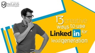 Thirteen Creative Ways to Use LinkedIn for Lead Generation