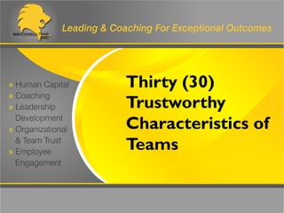 Thirty (30)
Trustworthy
Characteristics of
Teams
 