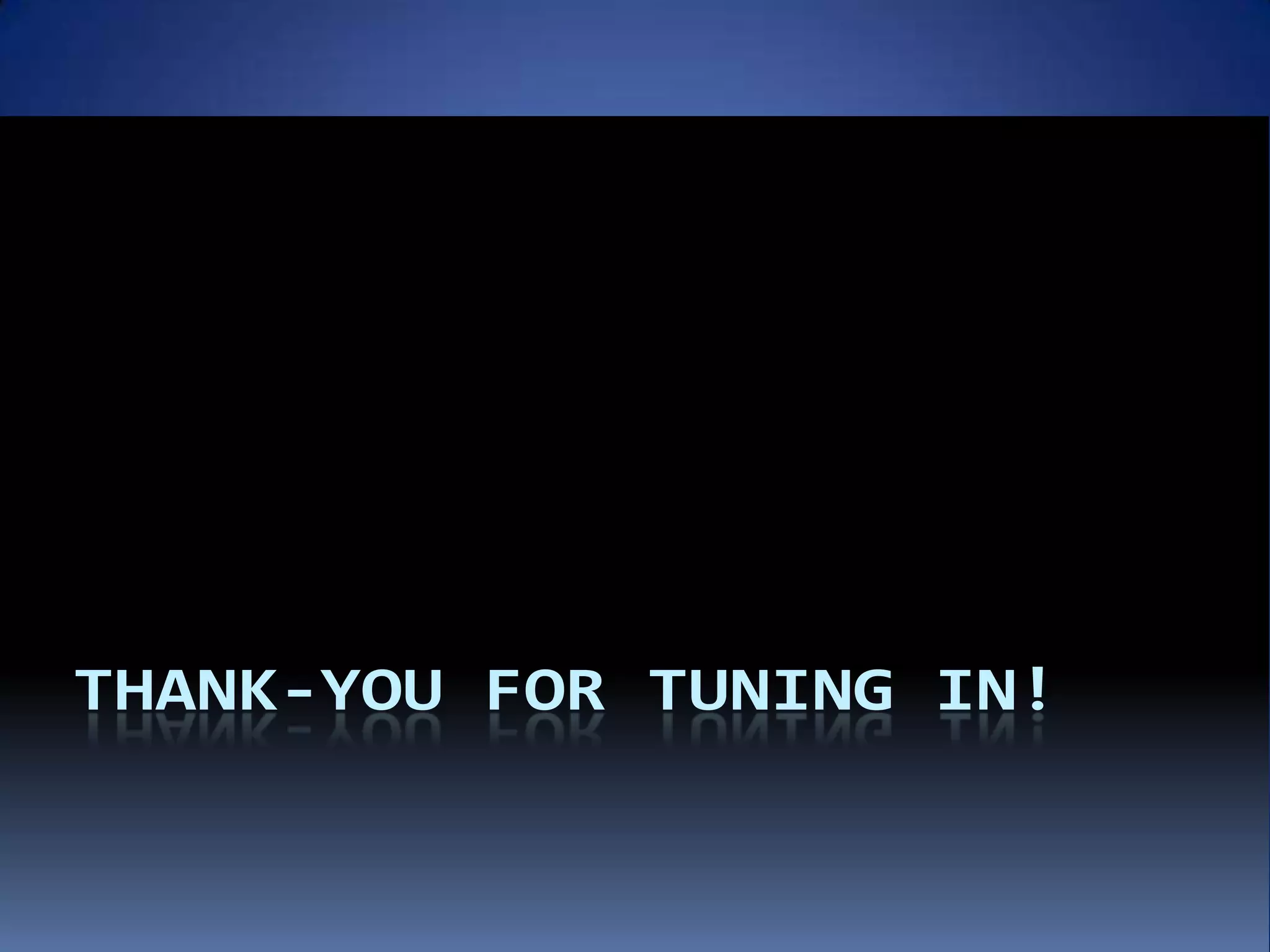 THANK-YOU FOR TUNING IN!
 