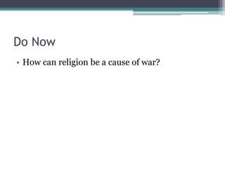 Do Now How can religion be a cause of war? 