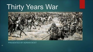 Thirty Years War
PRESENTED BY ADRIAN BOST
 