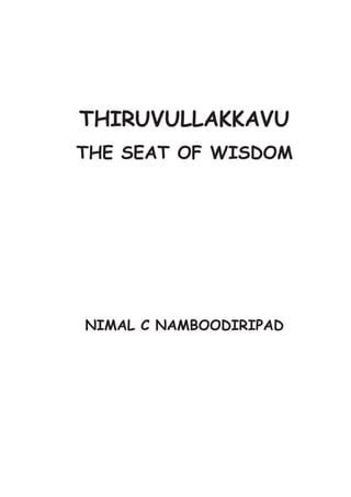 THIRUVULLAKKAVU
THE SEAT OF WISDOM
NIMAL C NAMBOODIRIPAD
 