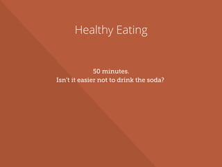 Healthy Eating
50 minutes.
Isn’t it easier not to drink the soda?
 
