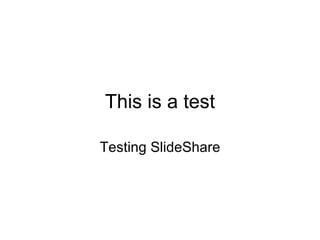 This is a test Testing SlideShare 