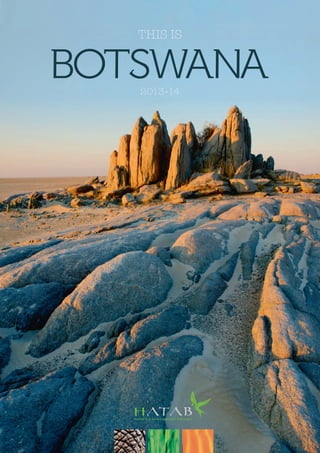 This is

botswana
2013-14

Hospitality & Tourism Association of Botswana

 