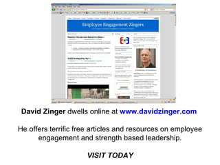 David Zinger  dwells online at  www.davidzinger.com   He offers terrific free articles and resources on employee engagemen...
