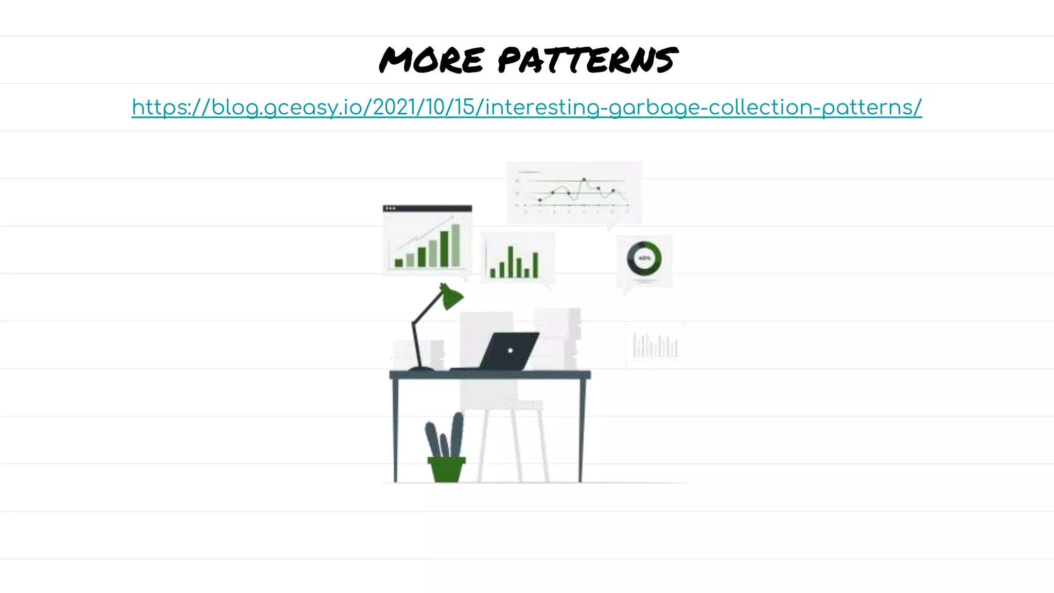 MORE PATTERNS
https://blog.gceasy.io/2021/10/15/interesting-garbage-collection-patterns/
 