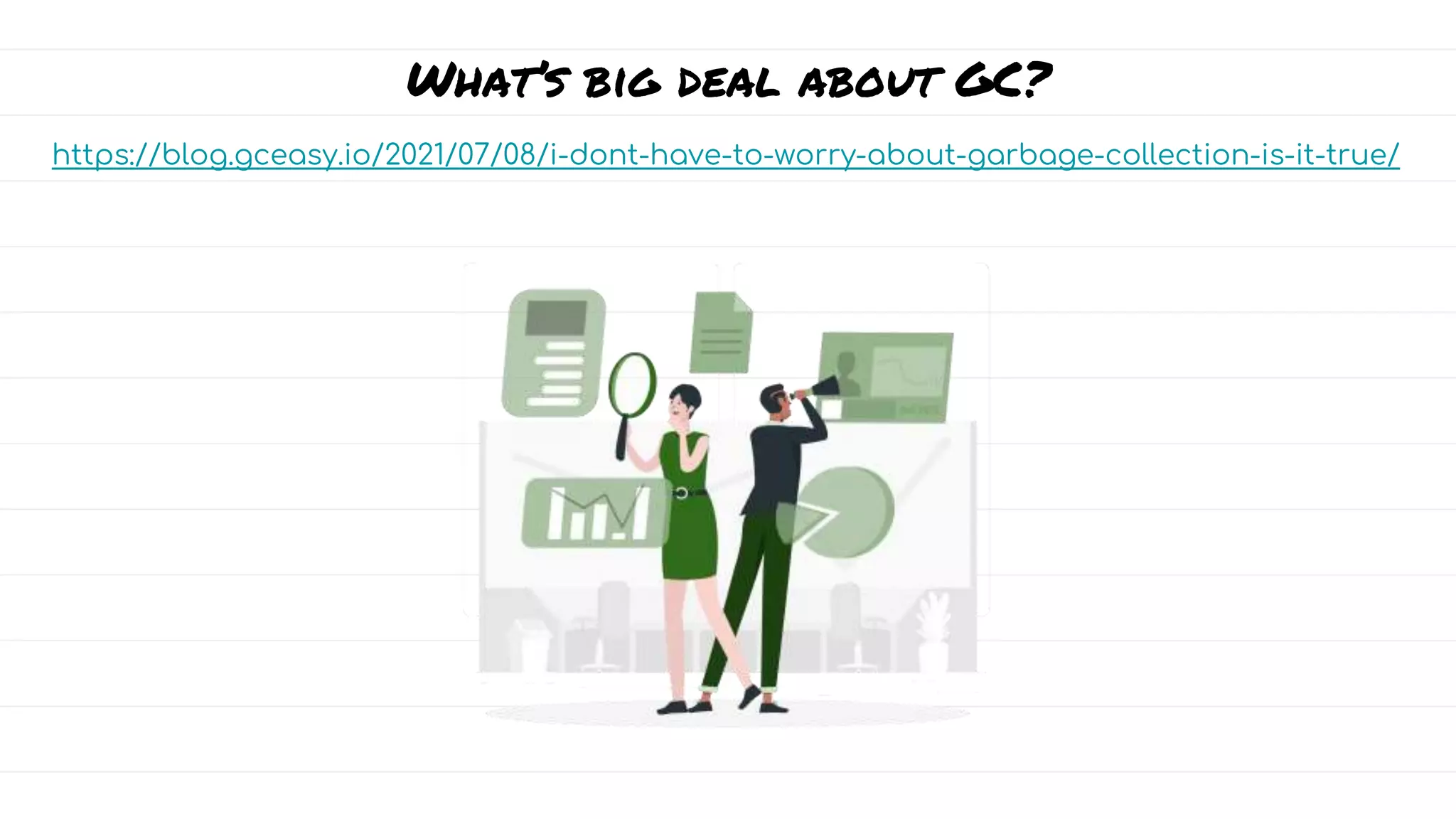 What’s big deal about GC?
https://blog.gceasy.io/2021/07/08/i-dont-have-to-worry-about-garbage-collection-is-it-true/
 