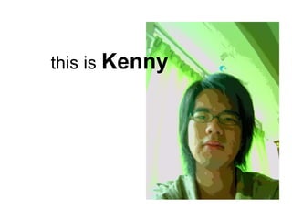 this is  Kenny 