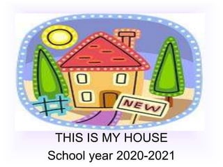 THIS IS MY HOUSE
School year 2020-2021
 