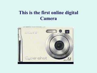 This is the first online digital Camera 