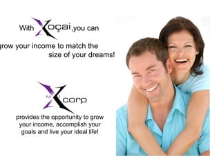 With  ,you can  grow your income to match the  size of your dreams! provides the opportunity to grow your income, accomplish your goals and live your ideal life! 