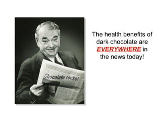 The health benefits of dark chocolate are  EVERYWHERE  in the news today! 