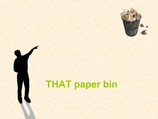THAT paper bin
 