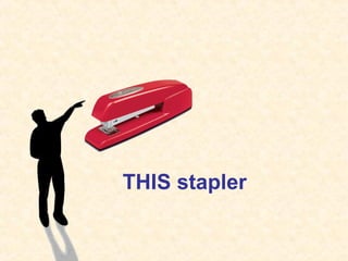 THIS stapler
 