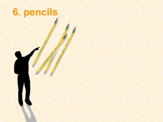 6. pencils
 