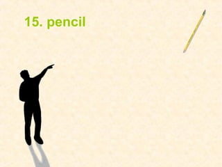 15. pencil
 