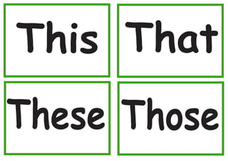 This That
These Those
 