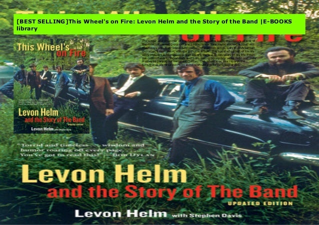 Best Selling This Wheel S On Fire Levon Helm And The Story Of The B