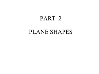 PART  2 PLANE SHAPES 