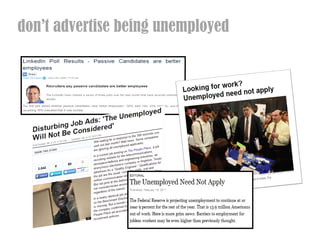 dont advertise being unemployed
 