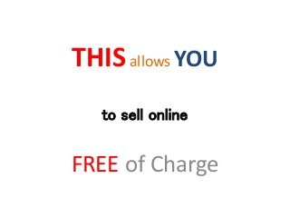 THISallows YOU
to sell online
FREE of Charge
 