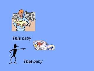 This baby




     That baby
 