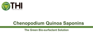 Chenopodium Quinoa Saponins
The Green Bio-surfactant Solution
 