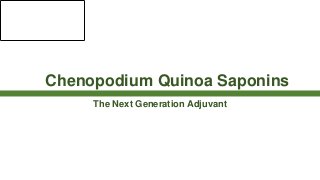 Chenopodium Quinoa Saponins
The Next Generation Adjuvant
 