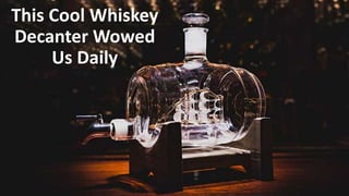 This Cool Whiskey
Decanter Wowed
Us Daily
 