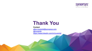 Thank You
Contact
allon.mureinik@synopsys.com
@mureinik
https://www.linkedin.com/in/mureinik/
 