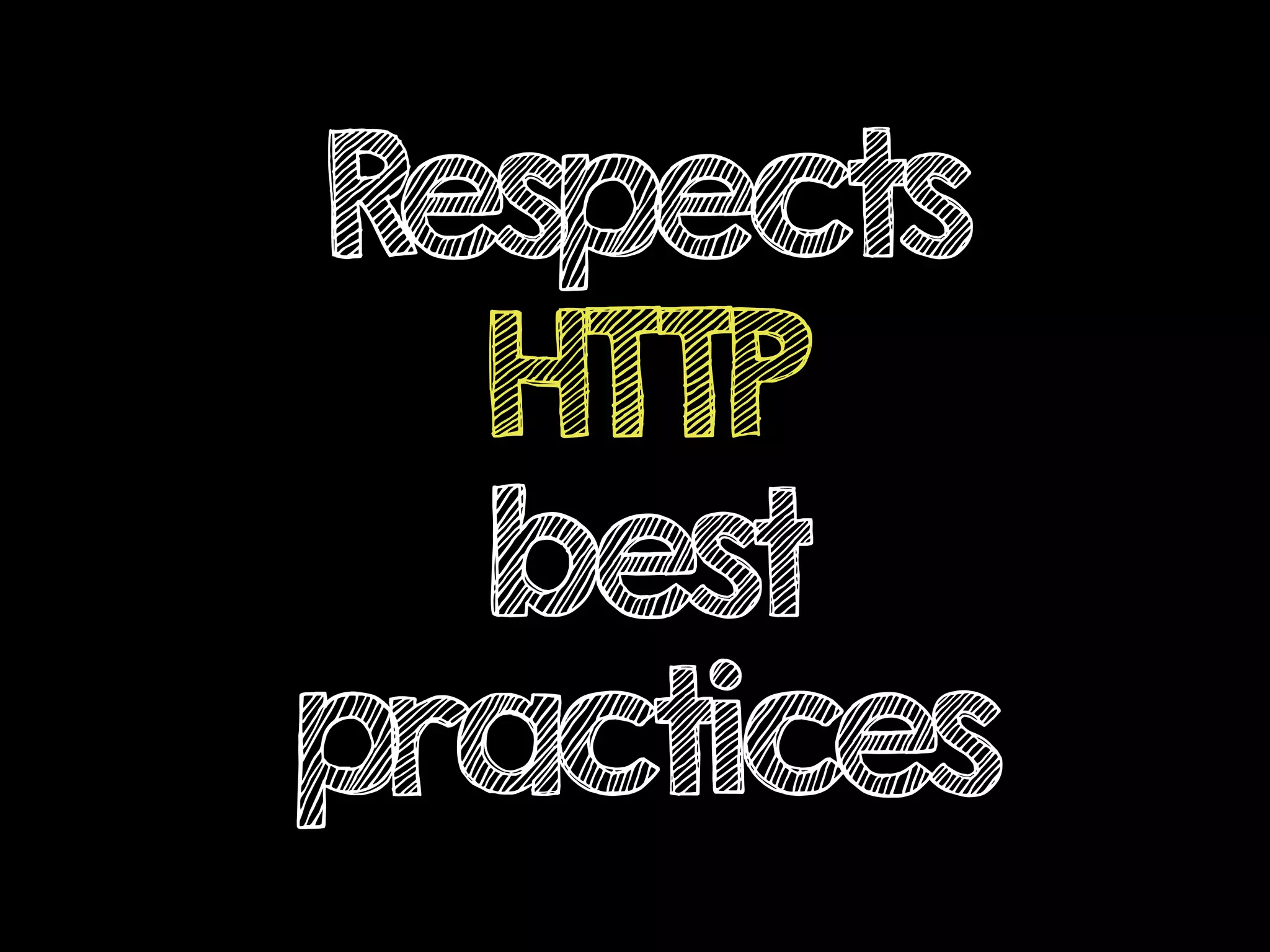Respects
HTTP
best
practices
 