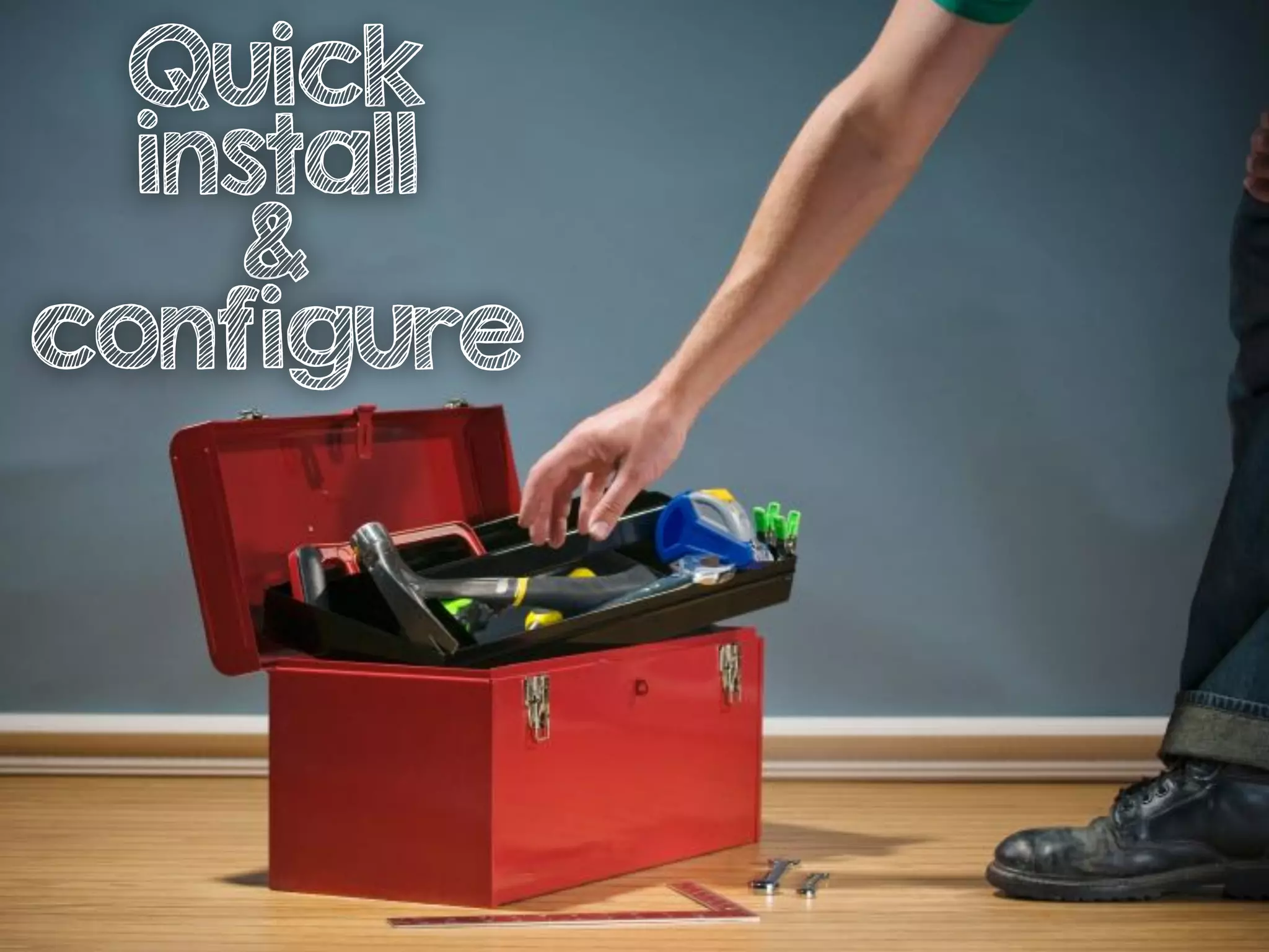 Quick
install
&
configure
 