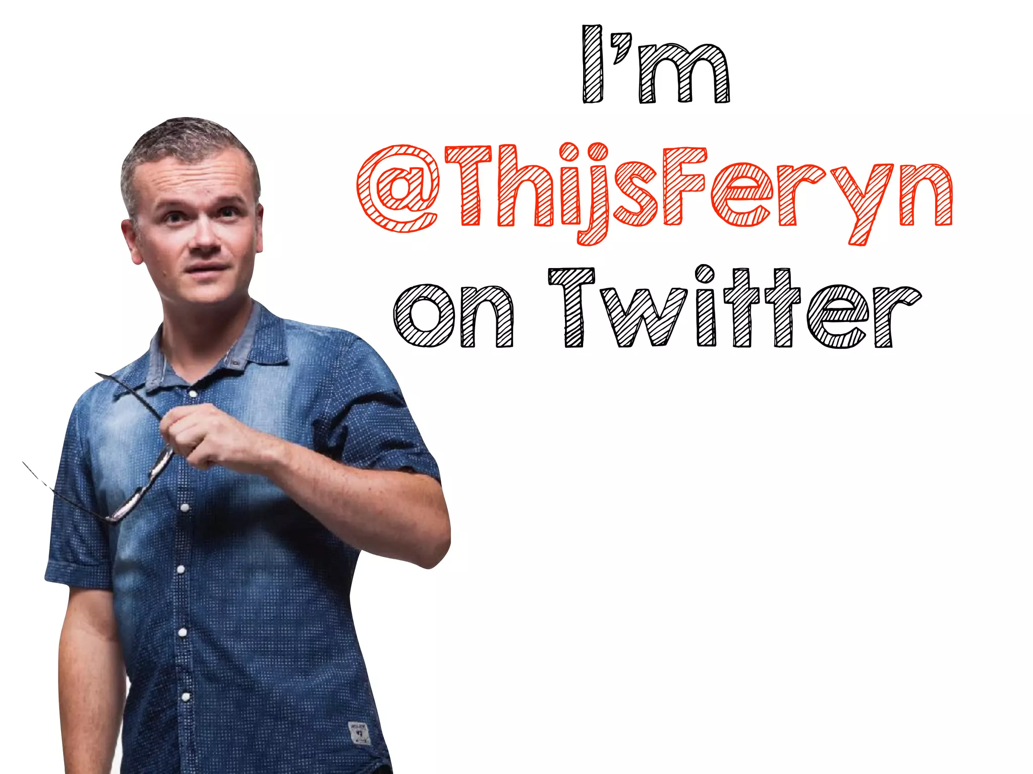 I’m
@ThijsFeryn
on Twitter
 