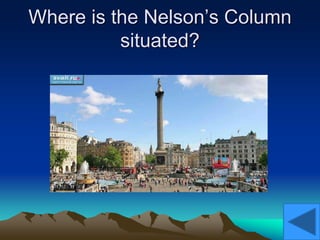 Where is the Nelson’s Column
situated?
 